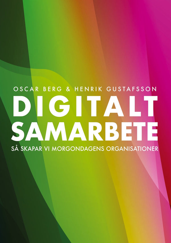 Digitalt samarbete: Så skapar vi morgondagens organisationer – E-bok – Laddas ner-Digitala böcker-Axiell-peaceofhome.se