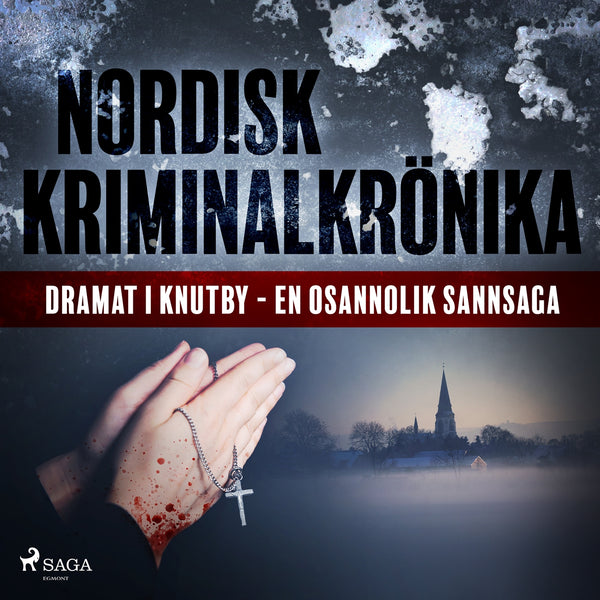 Dramat i Knutby - en osannolik sannsaga – Ljudbok – Laddas ner-Digitala böcker-Axiell-peaceofhome.se