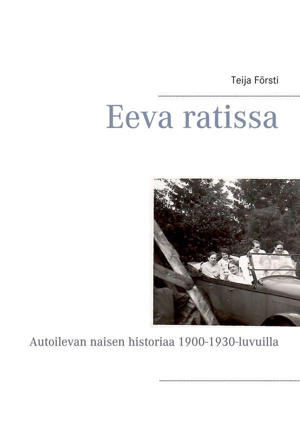 Eeva ratissa: Autoilevan naisen historiaa 1900-1930-luvuilla – E-bok – Laddas ner-Digitala böcker-Axiell-peaceofhome.se