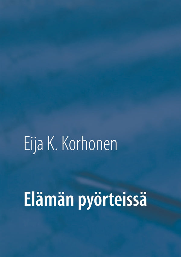 Elämän pyörteissä – E-bok – Laddas ner-Digitala böcker-Axiell-peaceofhome.se