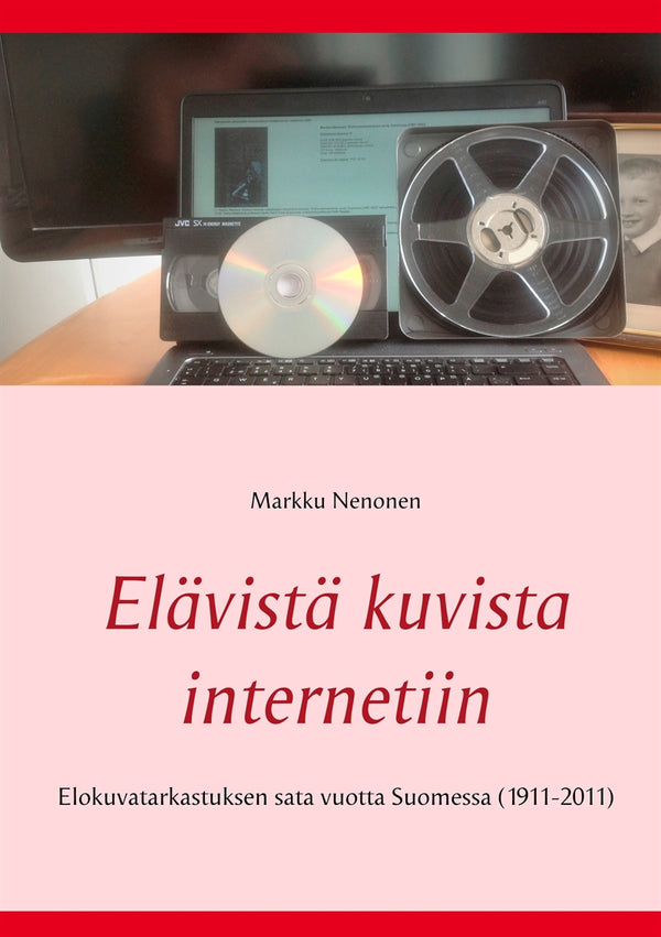 Elävistä kuvista internetiin: Elokuvatarkastuksen sata vuotta Suomessa (1911-2011) – E-bok – Laddas ner