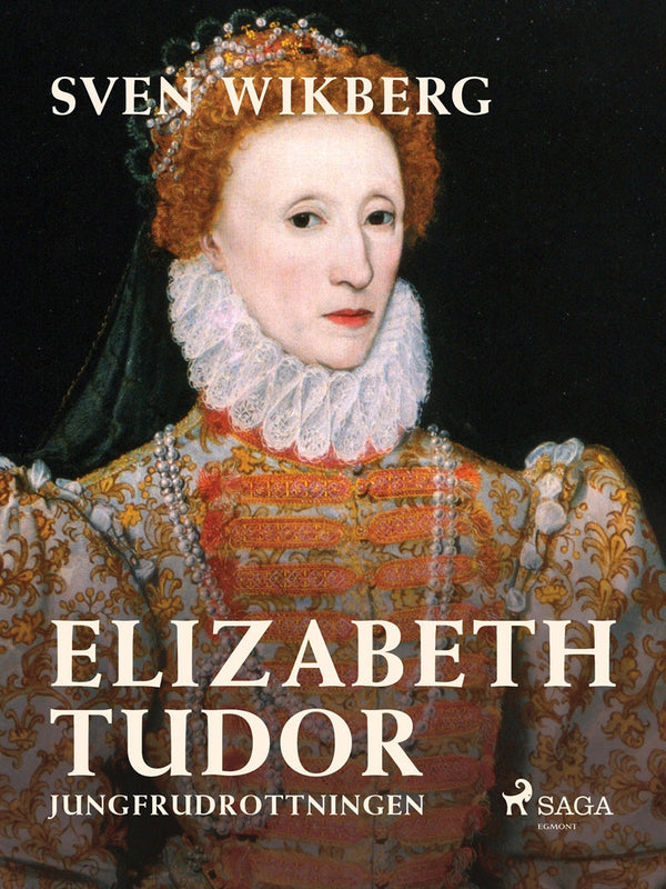 Elizabeth Tudor, jungfrudrottningen. – E-bok – Laddas ner-Digitala böcker-Axiell-peaceofhome.se