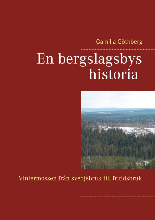 En bergslagsbys historia: Vintermossen från svedjebruk till fritidsbruk – E-bok – Laddas ner-Digitala böcker-Axiell-peaceofhome.se