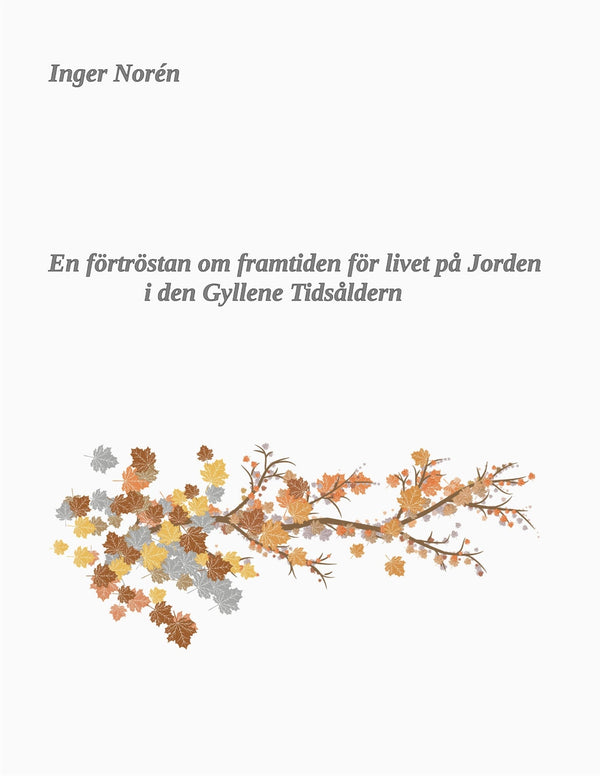 En förtröstan om framtiden för livet på Jorden i den Gyllene Tidsåldern – E-bok – Laddas ner-Digitala böcker-Axiell-peaceofhome.se