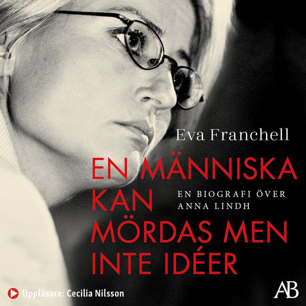 En människa kan mördas men inte idéer : en biografi över Anna Lindh – Ljudbok – Laddas ner-Digitala böcker-Axiell-peaceofhome.se