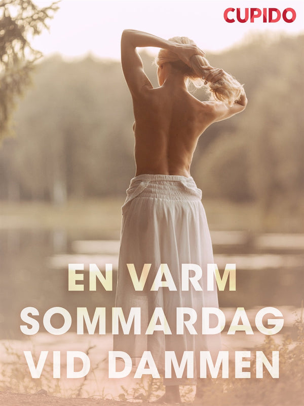 En varm sommardag vid dammen - erotiska noveller – E-bok – Laddas ner-Digitala böcker-Axiell-peaceofhome.se