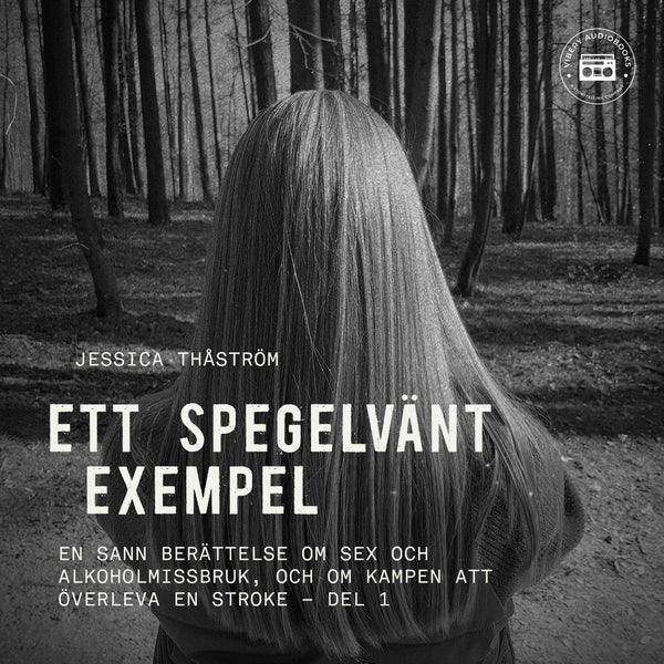 Ett spegelvänt exempel – En sann berättelse om sex och-alkoholmissbruk, och om kampen att överleva en stroke: del 1 – Ljudbok – Laddas ner-Digitala böcker-Axiell-peaceofhome.se