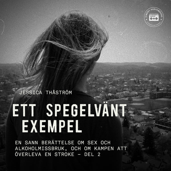 Ett spegelvänt exempel – En sann berättelse om sex och-alkoholmissbruk, och om kampen att överleva en stroke: del 2 – Ljudbok – Laddas ner-Digitala böcker-Axiell-peaceofhome.se