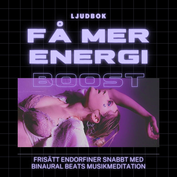 FÅ MER ENERGI – Frisätt endorfiner snabbt med Binaural Beats musikmeditation – Ljudbok – Laddas ner-Digitala böcker-Axiell-peaceofhome.se