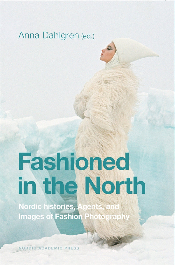Fashioned in the North: Nordic Histories, Agents and Images of Fashion Photography – E-bok – Laddas ner-Digitala böcker-Axiell-peaceofhome.se