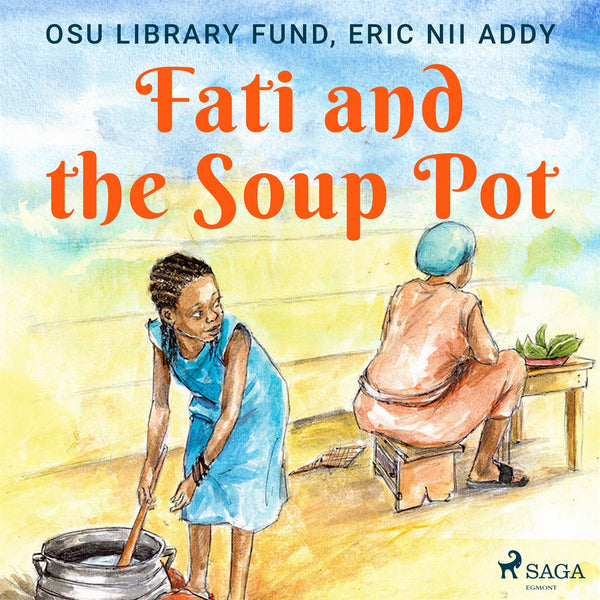 Fati and the Soup Pot – Ljudbok – Laddas ner-Digitala böcker-Axiell-peaceofhome.se