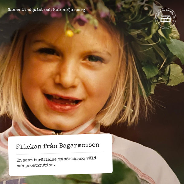 Flickan från Bagarmossen - En sann berättelse om missbruk, våld och prostitution – Ljudbok – Laddas ner-Digitala böcker-Axiell-peaceofhome.se