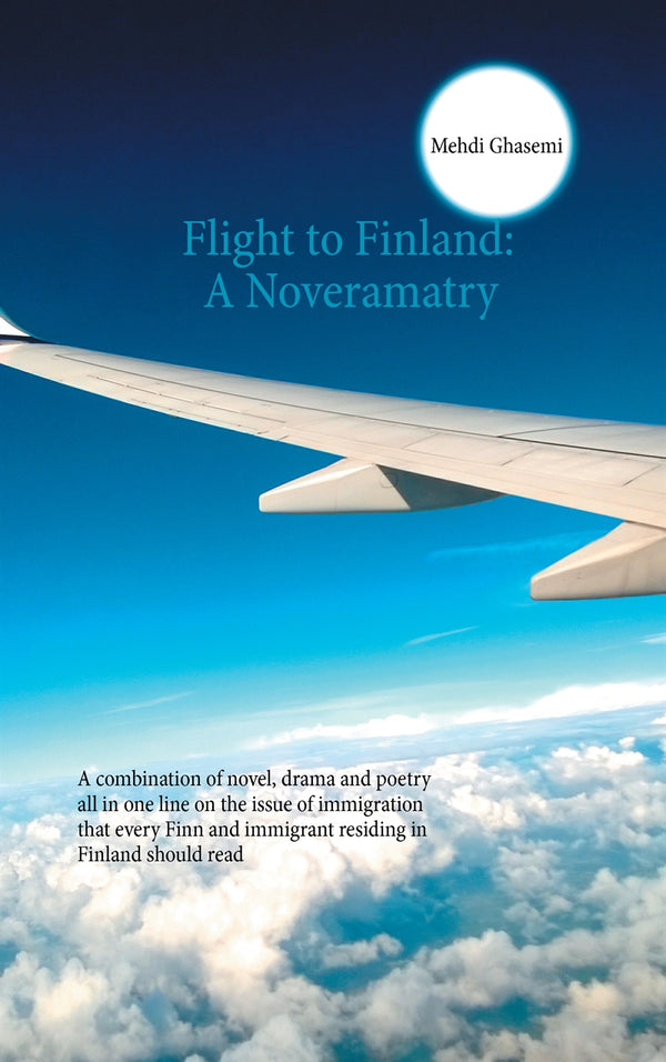 Flight to Finland: A Noveramatry: A combination of novel, drama and poetry all in one line on the issue of immigration that every Finn and immigrant residing in Finland should read – E-bok – Laddas ner-Digitala böcker-Axiell-peaceofhome.se