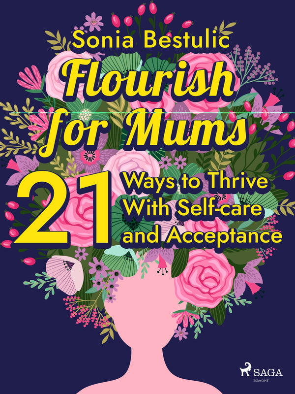 Flourish for Mums: 21 Ways to Thrive With Self-care and Acceptance – E-bok – Laddas ner-Digitala böcker-Axiell-peaceofhome.se