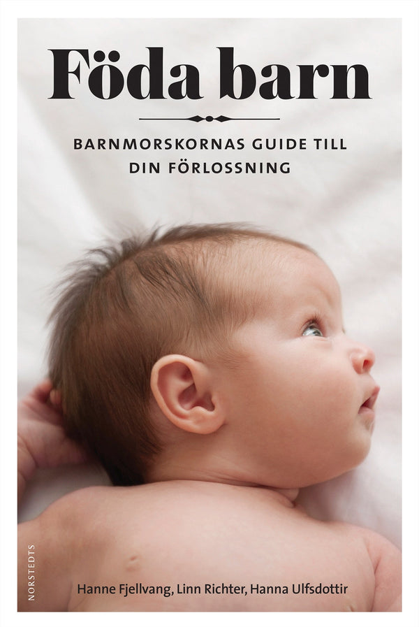 Föda barn : barnmorskornas guide till din förlossning – E-bok – Laddas ner-Digitala böcker-Axiell-peaceofhome.se