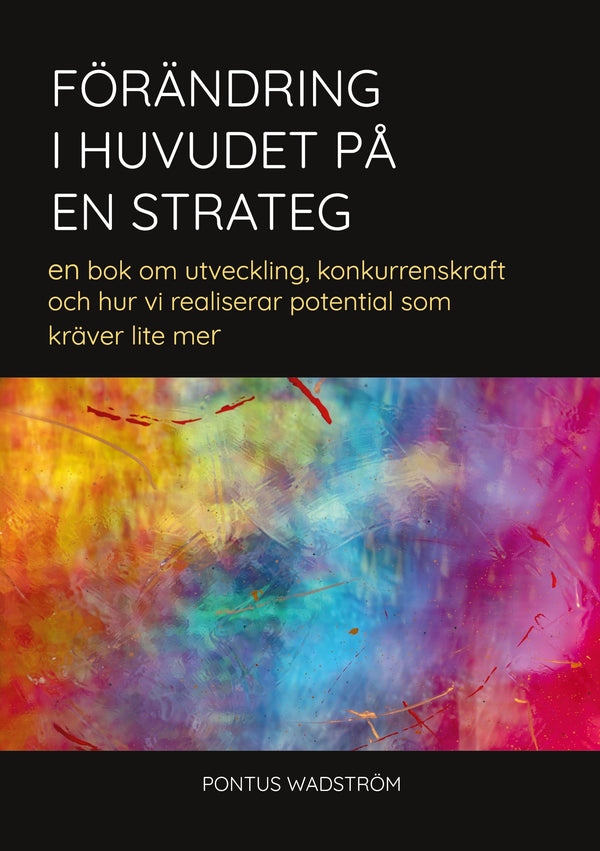 Förändring i huvudet på en strateg: en bok om utveckling, konkurrenskraft och hur vi realiserar potential som kräver lite mer – E-bok – Laddas ner-Digitala böcker-Axiell-peaceofhome.se