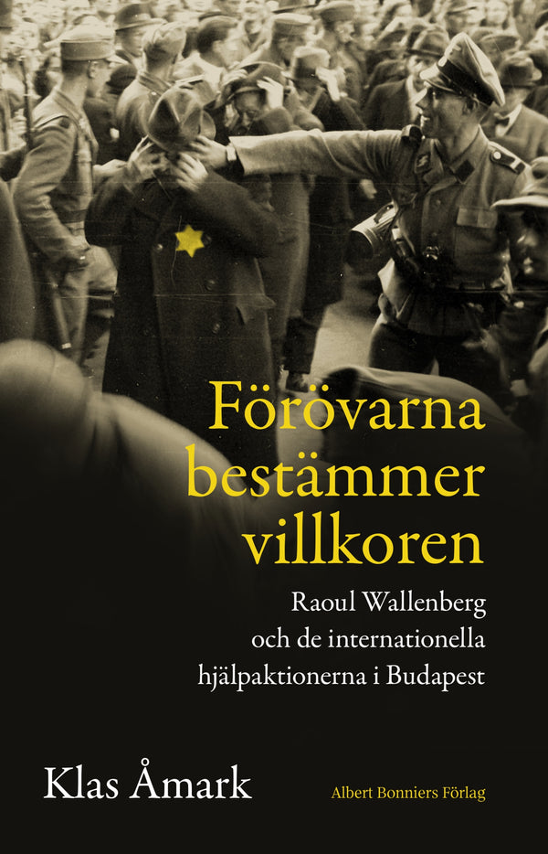 Förövarna bestämmer villkoren : Raoul Wallenberg och de internationella hjälpaktionerna i Budapest – E-bok – Laddas ner-Digitala böcker-Axiell-peaceofhome.se
