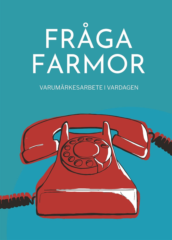 Fråga farmor - varumärkesarbete i vardagen – E-bok – Laddas ner-Digitala böcker-Axiell-peaceofhome.se