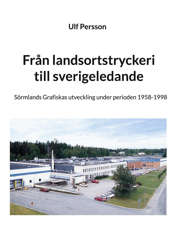 Från landsortstryckeri till sverigeledande: Sörmlands Grafiskas utveckling under perioden 1958-1998 – E-bok – Laddas ner-Digitala böcker-Axiell-peaceofhome.se