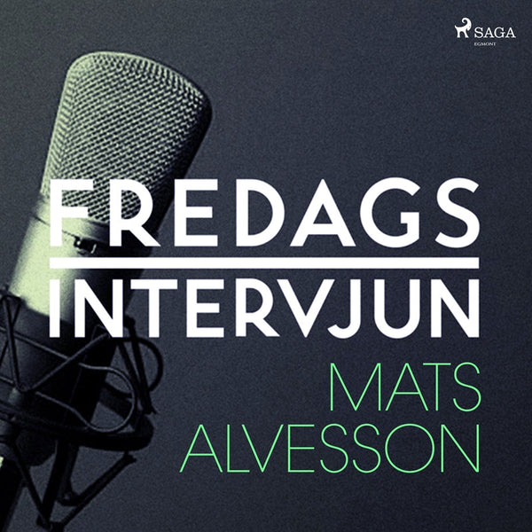 Fredagsintervjun - Mats Alvesson – Ljudbok – Laddas ner-Digitala böcker-Axiell-peaceofhome.se