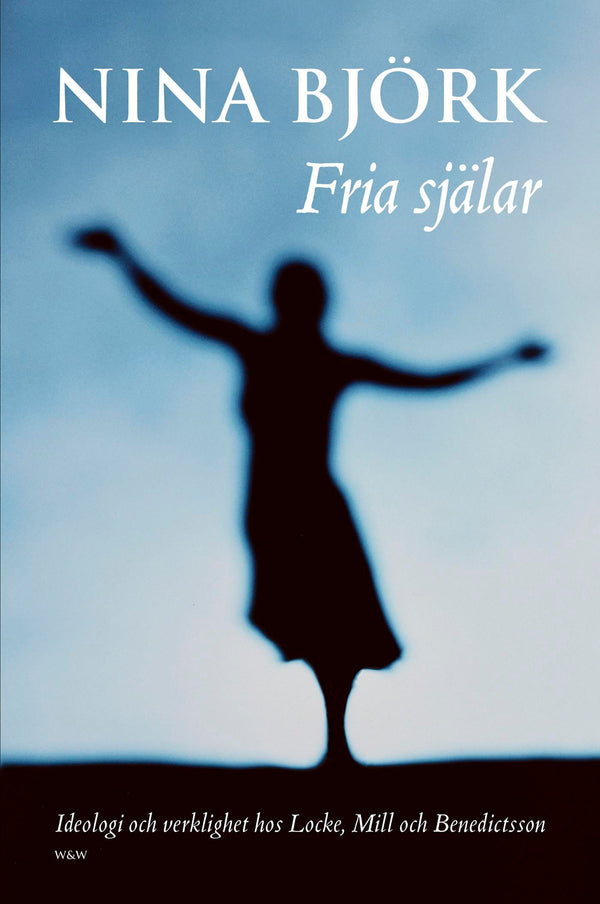 Fria själar : Ideologi och verklighet hos Locke, Mill och Benedictsson – E-bok – Laddas ner-Digitala böcker-Axiell-peaceofhome.se