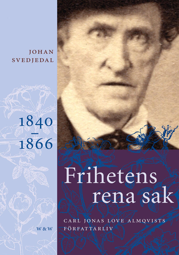 Frihetens rena sak: Carl Jonas Love Almqvists författarliv 1840-1866 – E-bok – Laddas ner-Digitala böcker-Axiell-peaceofhome.se