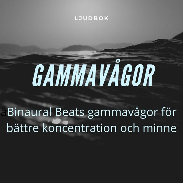 GAMMAVÅGOR – Binaural Beats gammavågor för bättre koncentration och minne – Ljudbok – Laddas ner-Digitala böcker-Axiell-peaceofhome.se