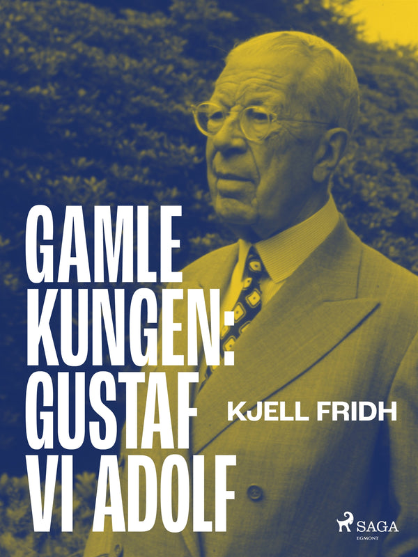 Gamle kungen: Gustaf VI Adolf – E-bok – Laddas ner-Digitala böcker-Axiell-peaceofhome.se