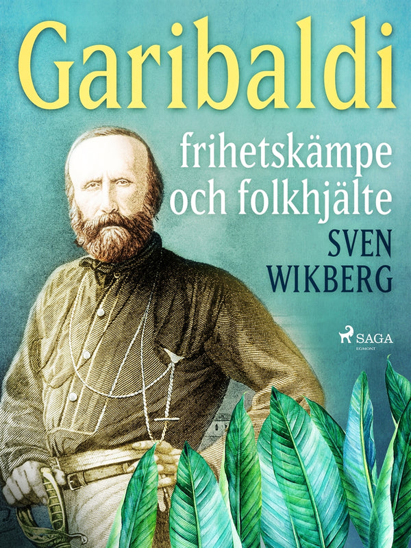 Garibaldi : frihetskämpe och folkhjälte – E-bok – Laddas ner-Digitala böcker-Axiell-peaceofhome.se