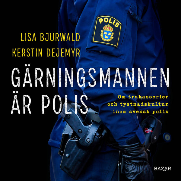 Gärningsmannen är polis : Om trakasserier och tystnadskultur inom svensk polis – Ljudbok – Laddas ner-Digitala böcker-Axiell-peaceofhome.se