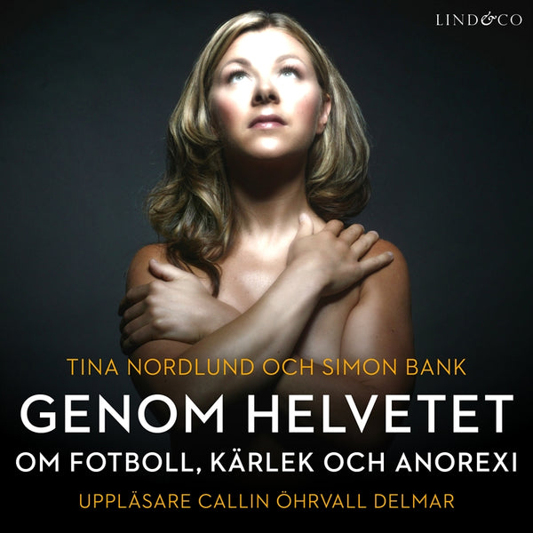 Genom helvetet - om fotboll, kärlek och anorexi – Ljudbok – Laddas ner-Digitala böcker-Axiell-peaceofhome.se