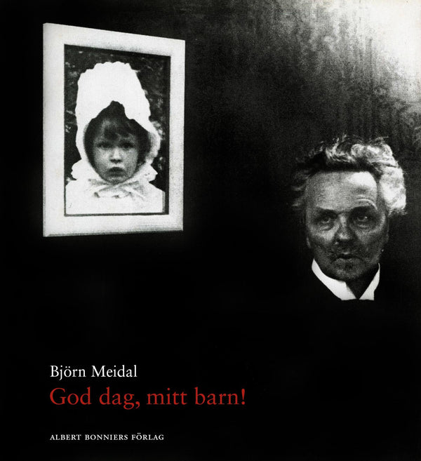 God dag, mitt barn! : berättelsen om August Strindberg, Harriet Bosse och deras dotter Anne-Marie – E-bok – Laddas ner-Digitala böcker-Axiell-peaceofhome.se