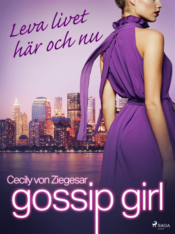 Gossip Girl: Leva livet här och nu – E-bok – Laddas ner-Digitala böcker-Axiell-peaceofhome.se