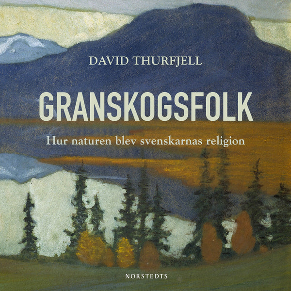 Granskogsfolk : hur naturen blev svenskarnas religion – Ljudbok – Laddas ner-Digitala böcker-Axiell-peaceofhome.se