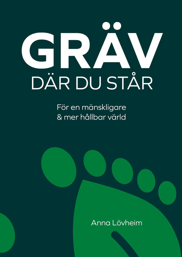 Gräv där du står : för en mänskligare & mer hållbar värld – E-bok – Laddas ner-Digitala böcker-Axiell-peaceofhome.se