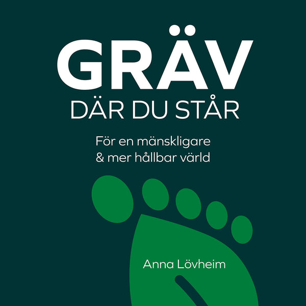 Gräv där du står : för en mänskligare & mer hållbar värld – Ljudbok – Laddas ner-Digitala böcker-Axiell-peaceofhome.se