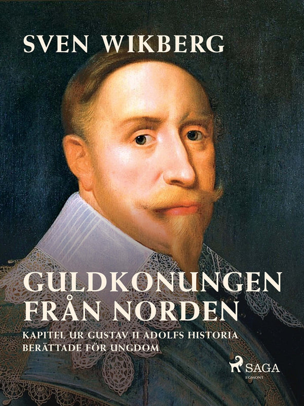 Guldkonungen från Norden : kapitel ur Gustav II Adolfs historia berättade för ungdom – E-bok – Laddas ner-Digitala böcker-Axiell-peaceofhome.se