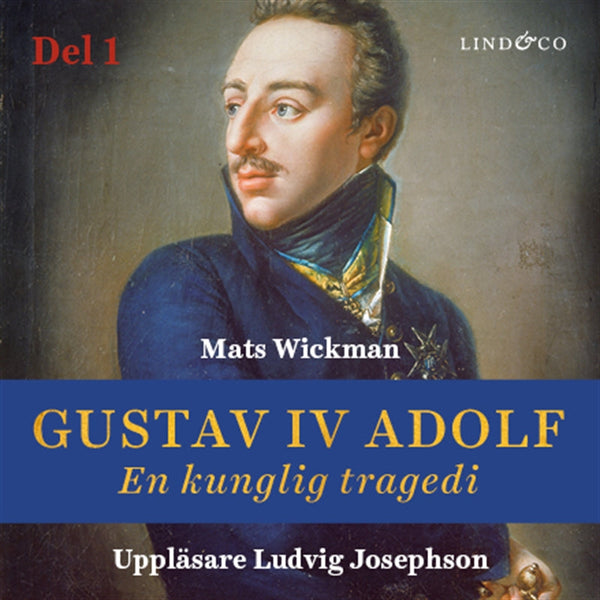 Gustav IV Adolf: En kunglig tragedi - Del 1 – Ljudbok – Laddas ner-Digitala böcker-Axiell-peaceofhome.se