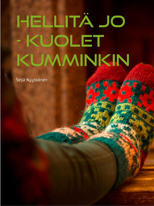 HELLITÄ JO kuolet kuitenkin: Itseapu helpompaan elämään – E-bok – Laddas ner-Digitala böcker-Axiell-peaceofhome.se