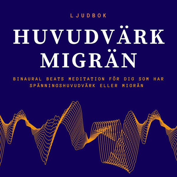 HUVUDVÄRK – MIGRÄN - Binaural Beats meditation för dig som har huvudvärk eller migrän – Ljudbok – Laddas ner-Digitala böcker-Axiell-peaceofhome.se