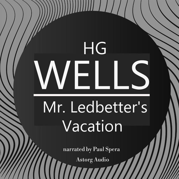 H. G. Wells : Mr. Ledbetter's Vacation – Ljudbok – Laddas ner-Digitala böcker-Axiell-peaceofhome.se