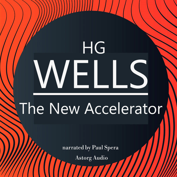 H. G. Wells : The New Accelerator – Ljudbok – Laddas ner-Digitala böcker-Axiell-peaceofhome.se