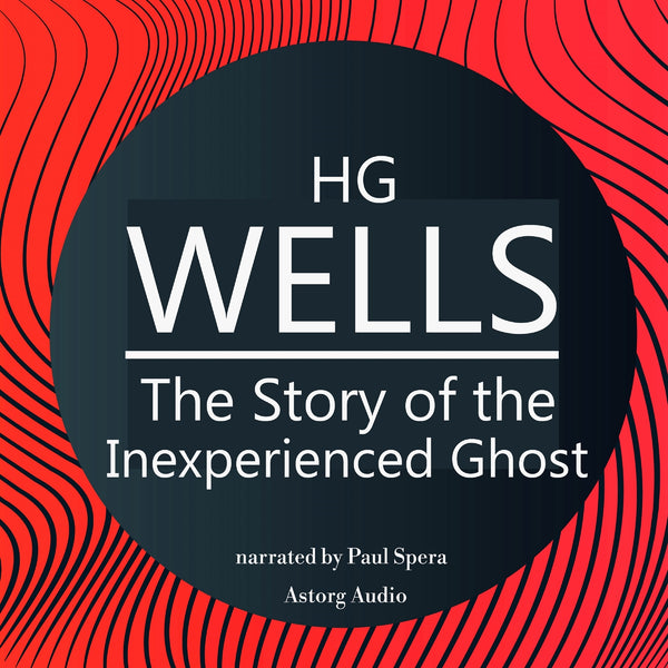 H. G. Wells : The Story of the Inexperienced Ghost – Ljudbok – Laddas ner-Digitala böcker-Axiell-peaceofhome.se