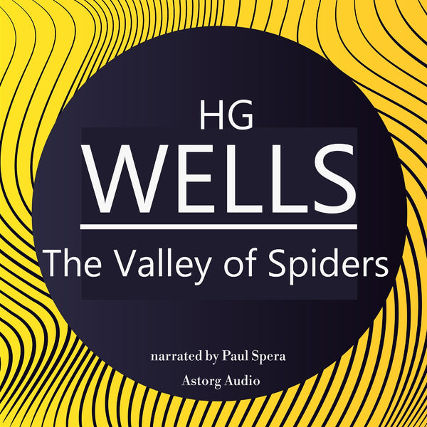 H. G. Wells : The Valley of Spiders – Ljudbok – Laddas ner-Digitala böcker-Axiell-peaceofhome.se