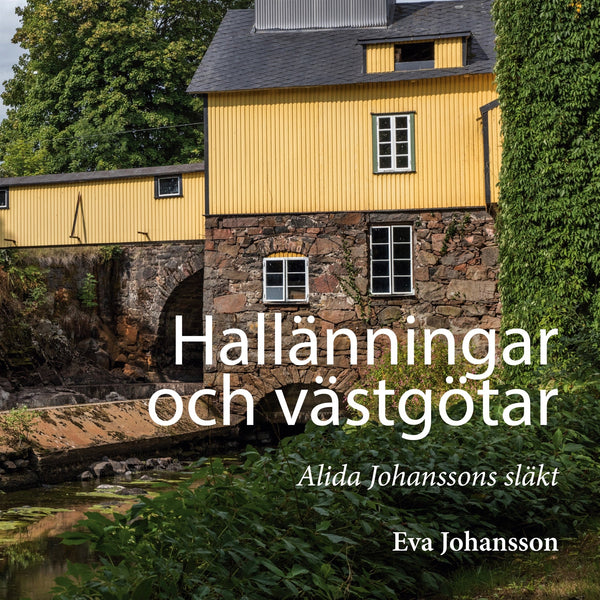 Hallänningar och västgötar: Alida Johanssons släkt – E-bok – Laddas ner-Digitala böcker-Axiell-peaceofhome.se