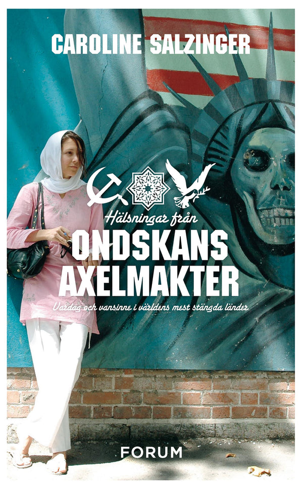 Hälsningar från ondskans axelmakter : vardag och vansinne i världens mest stängda länder – E-bok – Laddas ner-Digitala böcker-Axiell-peaceofhome.se
