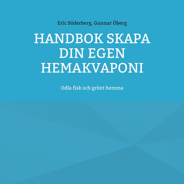 Handbok Skapa din egen hemakvaponi: Odla fisk och grönt hemma – E-bok – Laddas ner-Digitala böcker-Axiell-peaceofhome.se