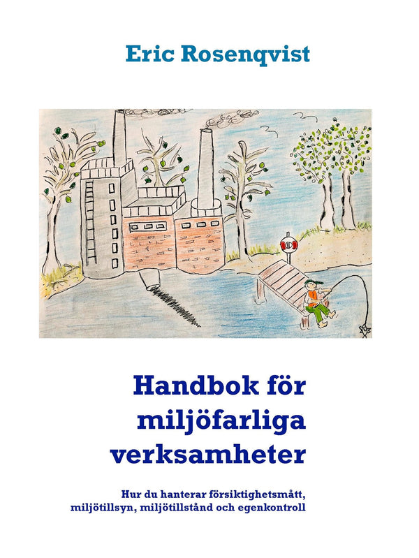 Handbok för miljöfarliga verksamheter: Hur du hanterar försiktighetsmått, miljötillsyn, miljötillstånd och egenkontroll – E-bok – Laddas ner-Digitala böcker-Axiell-peaceofhome.se