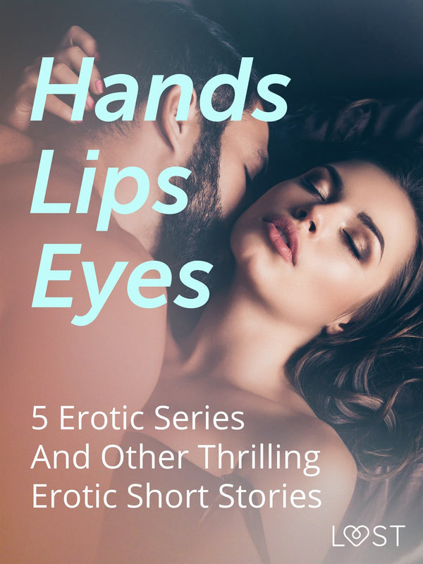 Hands, Lips, Eyes: 5 Erotic Series And Other Thrilling Erotic Short Stories – E-bok – Laddas ner-Digitala böcker-Axiell-peaceofhome.se