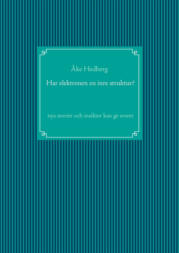 Har elektronen en inre struktur?: nya teorier och insikter kan ge svaret – E-bok – Laddas ner-Digitala böcker-Axiell-peaceofhome.se